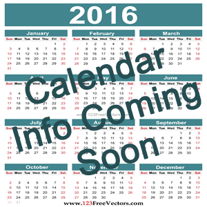Picture of a 2016 calendar with text overlay that says "Calendar Info Coming Soon"