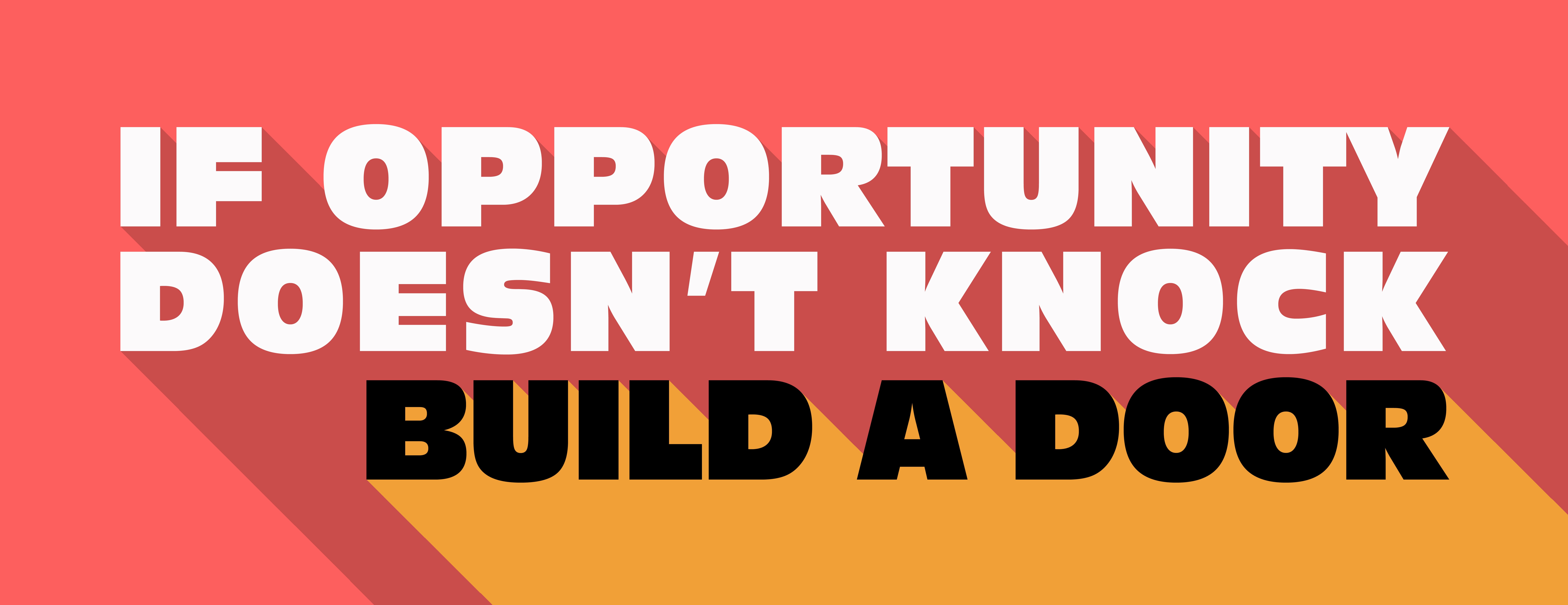 Message saying If Opportunity Doesn't Knock Build a Door.