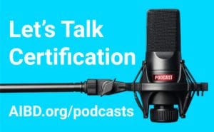 Microphone on top of a blue background and white text that says Let's Talk Certification AIBD.org/podcasts.