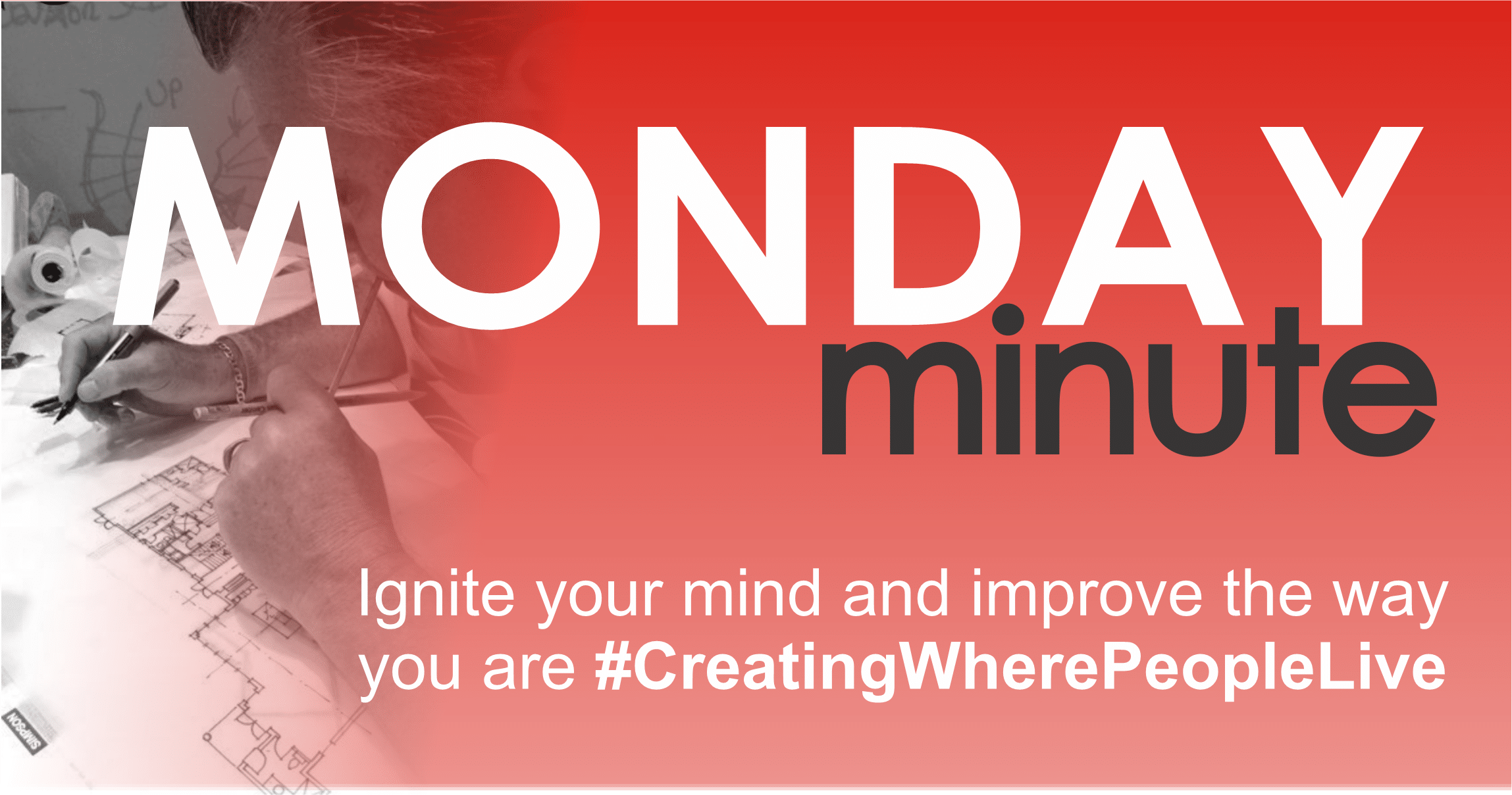 Stock photo of person drawing with red gradient overlay. Text says, "Monday Minute. Ignite your mind and improve where you are #CreatingWherePeopleLive."