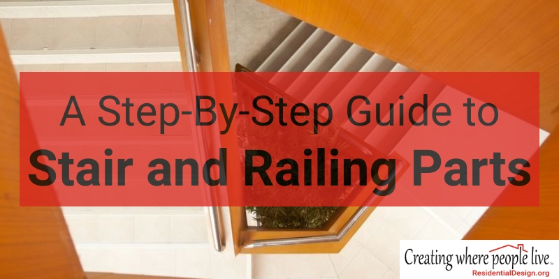 A Step-By-Step Guide to Stair and Railing Parts