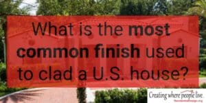 What is the most common finish used to clad a U.S. house?