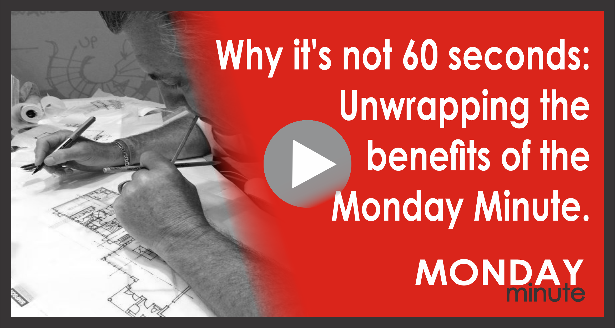 Why it's not 60 seconds: Unwrapping the benefits of the Monday Minute.