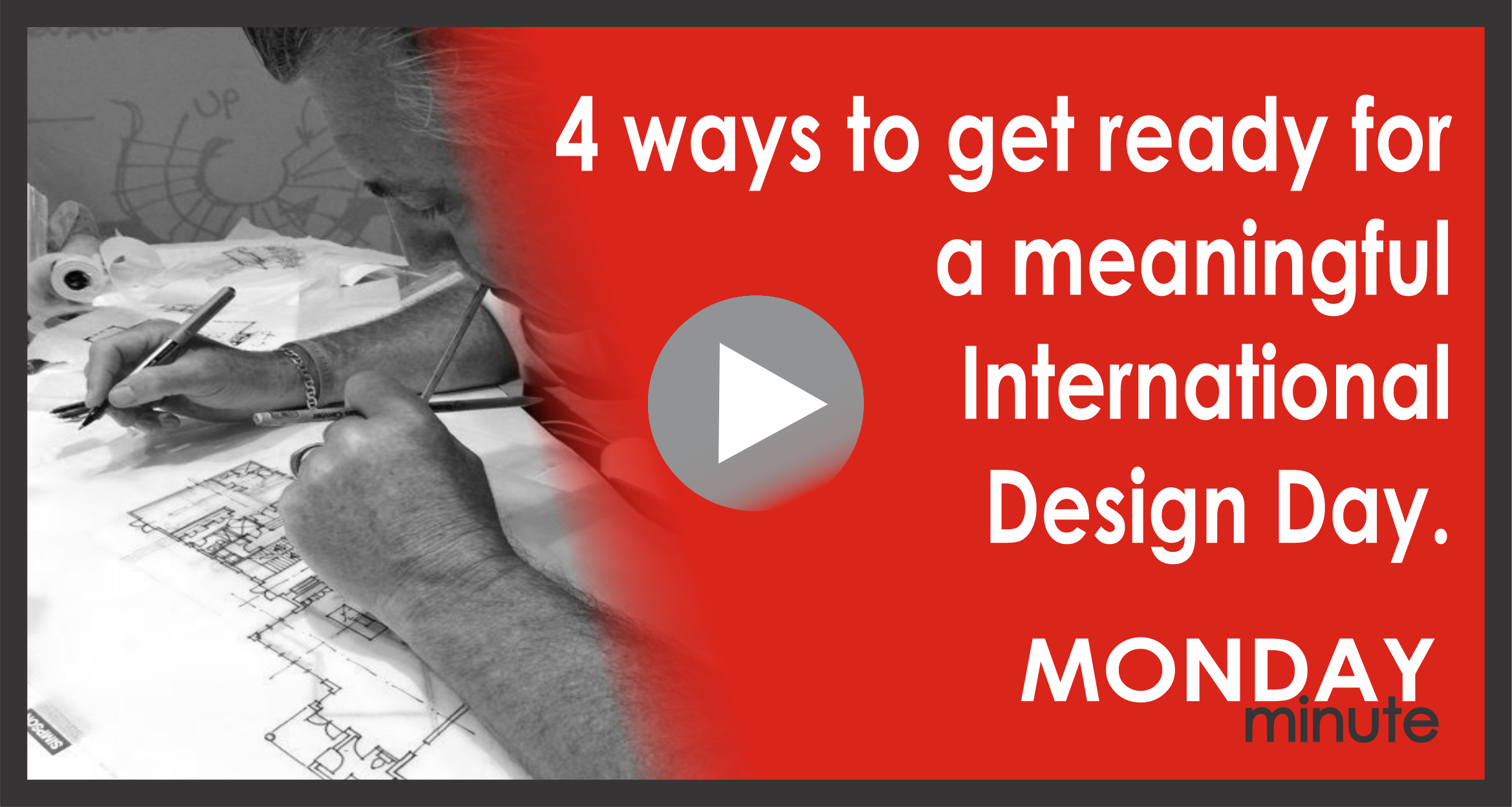 4 ways to get ready for a meaningful International Design Day. [Monday Minute]